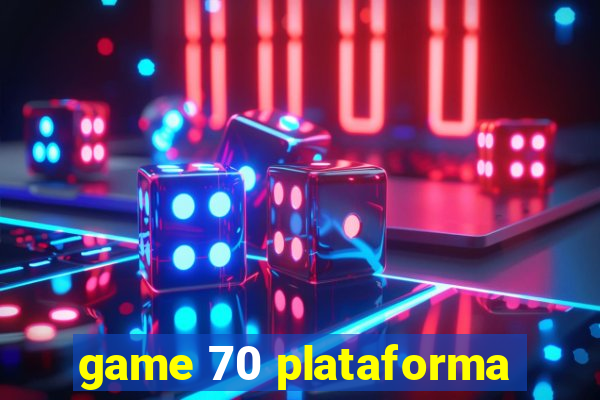 game 70 plataforma